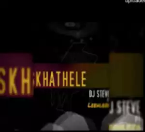 DJ Steve - Skhathele Ft. Leehleza